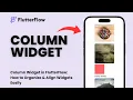 Column Widget in FlutterFlow How to Organize Align Widgets Easily