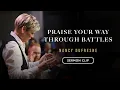 Praise Your Way Through Battles Nancy Dufresne Sermon Clip