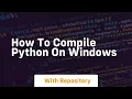 how to compile python on windows