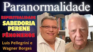 Paranormalidade e Espiritualidade com Wagner Borges e Luis Pellegrini