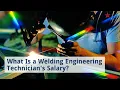 What is a Welding Engineering Technician s Salary
