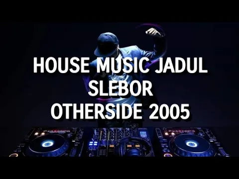 Download MP3 House Music Jadul Slebor - Otherside 2005