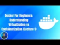 Docker For Beginners Understanding Virtualization vs Containerization Lecture 1