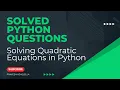 Solving Quadratic Equations in Python