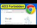 How to Fix 403 Forbidden Error in Google Chrome Browser - Full Guide