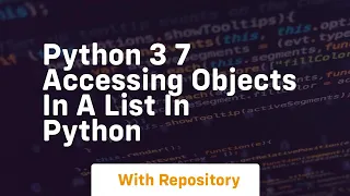 Python 3 7 accessing objects in a list in python