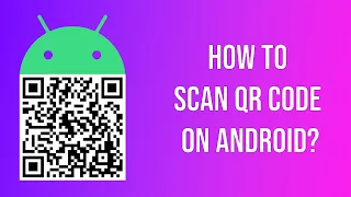 How to Scan QR Code on Android