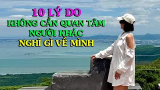 NGƯỜI KHÁC NGHĨ GÌ VỀ MÌNH? ĐÂY LÀ 10 LÝ DO BẠN KHÔNG CẦN QUAN TÂM .