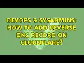DevOps SysAdmins How to add reverse dns record on cloudflare