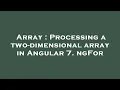 Array Processing a two-dimensional array in Angular 7 ngFor