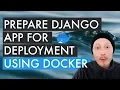 Prepare a Django app for Deployment using Docker