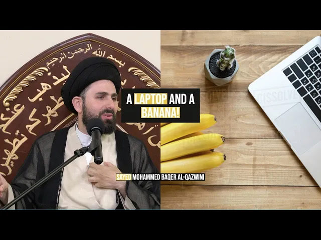 A Laptop and a Banana! - Sayed Mohammed Baqer Al-Qazwini