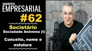 Direito Empresarial - Aula #62- Sociedade Anônima (I) - Conceito, nome e estrutura.