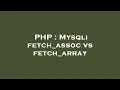 PHP Mysqli fetch - assoc vs fetch