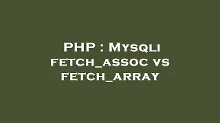 PHP Mysqli fetch - assoc vs fetch