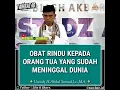 Download Lagu Obat Rindu Kepada Orang Tua Yang Sudah Meninggal Dunia. Ustad Abdul Somad Lc,MA