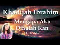 Download Lagu Khadijah Ibrahim ~Mengapa Aku DiSalah Kan ~Lirik