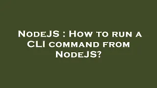 NodeJS How to run a CLI command from NodeJS