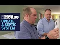 How to Upgrade an Old Septic System This Old House
