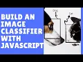 Build A Machine Learning Image Classifier with Javascript