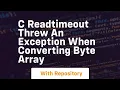 c ReadTimeout threw an exception when converting byte array