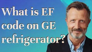 What is EF code on GE refrigerator