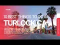 10 Best THINGS to Do in Turlock CA