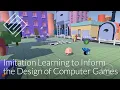 Imitation Learning to Inform the Design of Computer Games