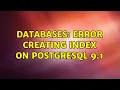 Databases Error creating index on PostgreSQL 9 1 2 Solutions