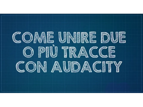 Download MP3 Come unire due o più tracce su Audacity