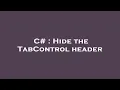 C Hide the TabControl header