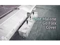 Post Malone - Go Flex Cover