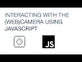 Interacting With A Web Camera Using JavaScript