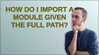 How do I import a module given the full path