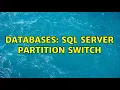 Databases SQL Server Partition Switch
