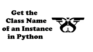 95 How to get the Class Name of an Instance in Python with Code Object Oriented programming