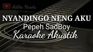 Download NYANDINGO NENG AKU - PEPEH SADBOY | KARAOKE AKUSTIK LIRIK MP3