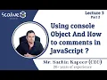 Lecture 3-2 How to Use the console Object And Comments in JavaScript - SCALive