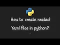 How to create nested Yaml files in python