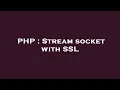 PHP Stream socket with SSL