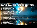 Full Album Lagu Rohani Terbaru 2025 - Kemuliaan-Mu Nyata | 14 Lagu Penyembahan Penuh Hadirat Tuhan