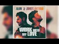 Alok & James Arthur - Work With My Love (Extended Mix)