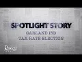 Spotlight Story - Garland ISD Tax Rate Election