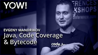 Java Code Coverage Their Best Friend Bytecode Evgeny Mandrikov YOW 2023