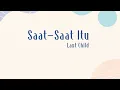 Download Lagu Last Child - Saat-Saat Itu (Lyrics)