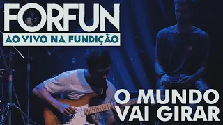 Forfun - O Mundo Vai Girar (Ao Vivo na Fundição)