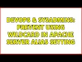 DevOps SysAdmins Prevent using wildcard in Apache server alias setting