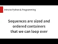 Sequences are sized and ordered containers that we can loop over