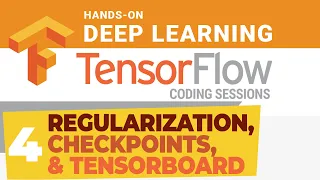 TensorFlow Coding Session Regularization Checkpoints and TensorBoard