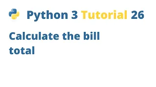 Python 3 Tutorial 26 - Calculate the bill total